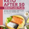 Keto After 50 Weight-Loss Plan: 28-Day Ketogenic Diet Plan for a Slimmer, Healthier You