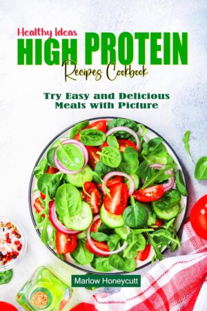 Healthy Ideas High Protein Recipes Cookbook: Try Easy and Delicious Meals with Picture