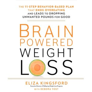 Brain-Powered Weight Loss: The 11-Step Behavior-Based Plan That Ends Overeating and Leads to Dropping Unwanted Pounds for Good