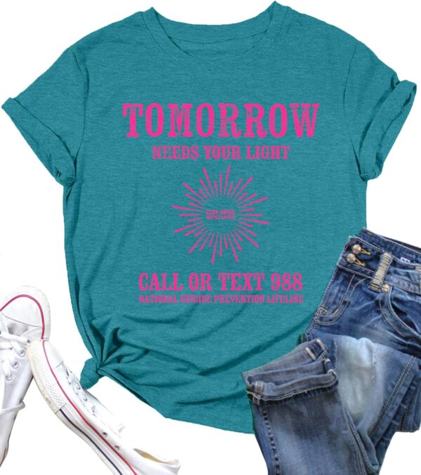 Suicide Awareness Shirt Women: Tomorrow Needs Your Light Tshirt 988 Mental Health Tops