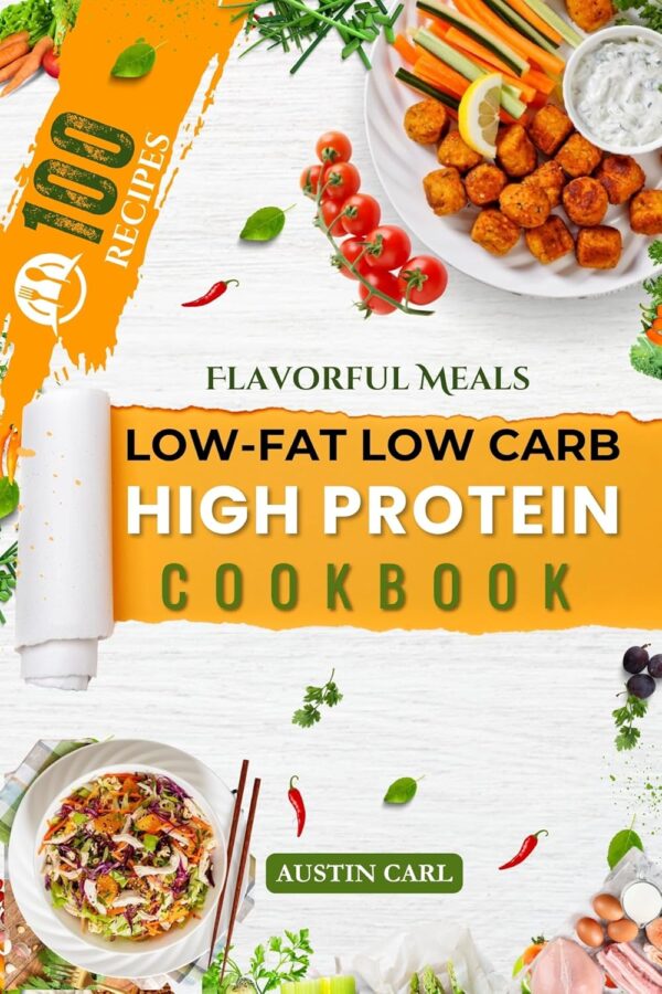 Flavorful 100 Meals Low-Fat Low Carb High Protein Cookbook: New Healthy Recipes with Photos for Beginners