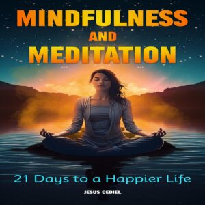 Mindfulness and Meditation: 21 Days to a Happier Life