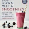 Slim Down with Smoothies: A 21-Day Plan for Weight Loss and Good Health