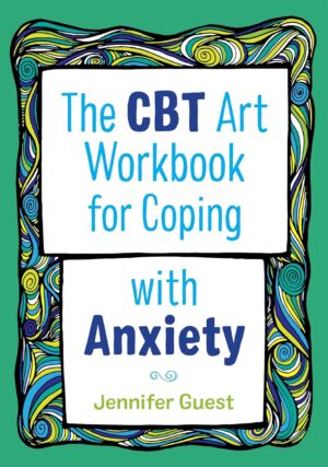 The CBT Art Workbook for Coping with Anxiety (CBT Art Workbooks for Mental and Emotional Wellbeing)