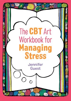 The CBT Art Workbook for Managing Stress (CBT Art Workbooks for Mental and Emotional Wellbeing)