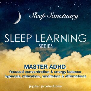 Master ADHD, Focused Concentration & Energy Balance: Sleep Learning, Hypnosis, Relaxation, Meditation & Affirmations
