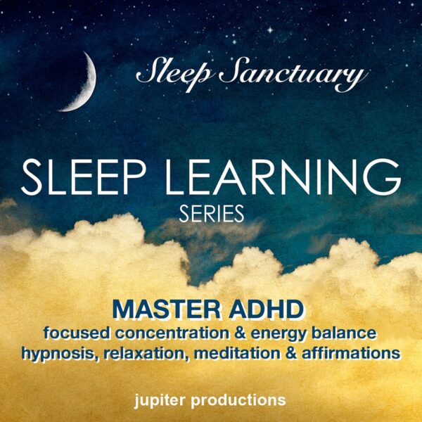 Master ADHD, Focused Concentration & Energy Balance: Sleep Learning, Hypnosis, Relaxation, Meditation & Affirmations