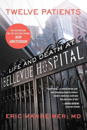 Twelve Patients: Life and Death at Bellevue Hospital (The Inspiration for the NBC Drama New Amsterdam)