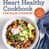 The Easy Heart Healthy Cookbook for Slow Cookers: 130 Prep-and-Go Low-Sodium Recipes
