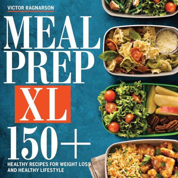 MEAL PREP XL: 150+ Healthy Recipes for Weight Loss and Healthy Lifestyle