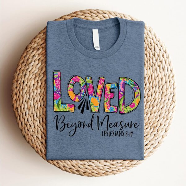 Love in Faith | Loved Beyond Measure | Christian T-Shirts for Women | Faith-Based Apparel | Christian Gifts