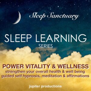 Power Vitality and Wellness, Strengthen Your Overall Health and Well Being: Sleep Learning, Guided Self Hypnosis, Meditation and Affirmations - Jupiter Productions