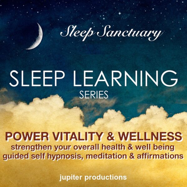 Power Vitality and Wellness, Strengthen Your Overall Health and Well Being: Sleep Learning, Guided Self Hypnosis, Meditation and Affirmations - Jupiter Productions