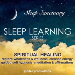Spiritual Healing, Restore Wholeness & Wellness, Cleanse Energy: Sleep Learning, Guided Self Hypnosis, Meditations & Affirmations - Jupiter Productions