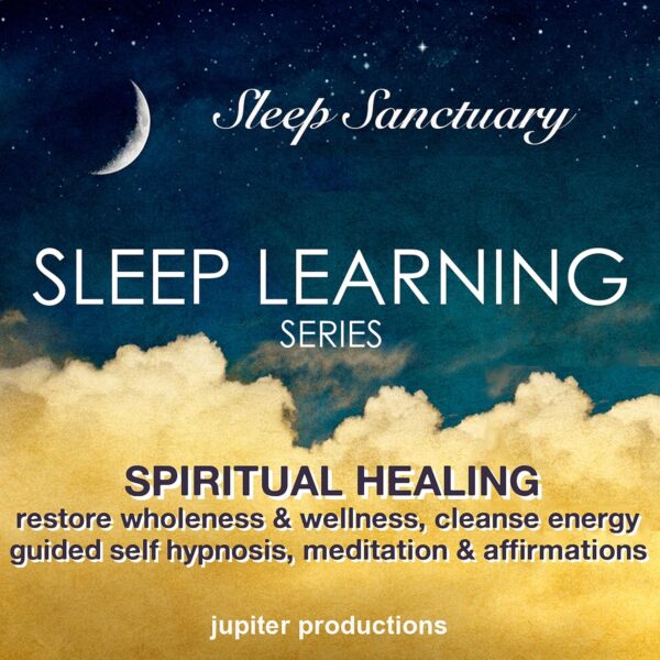Spiritual Healing, Restore Wholeness & Wellness, Cleanse Energy: Sleep Learning, Guided Self Hypnosis, Meditations & Affirmations - Jupiter Productions