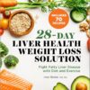 28-Day Liver Health Weight Loss Solution: Fight Fatty Liver Disease with Diet and Exercise