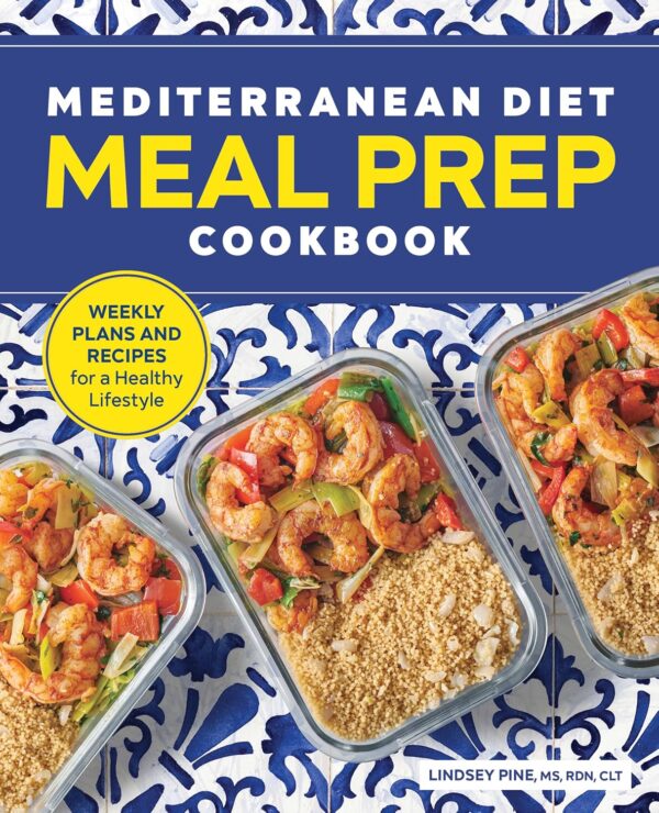 Mediterranean Diet Meal Prep Cookbook: Weekly Plans and Recipes for a Healthy Lifestyle