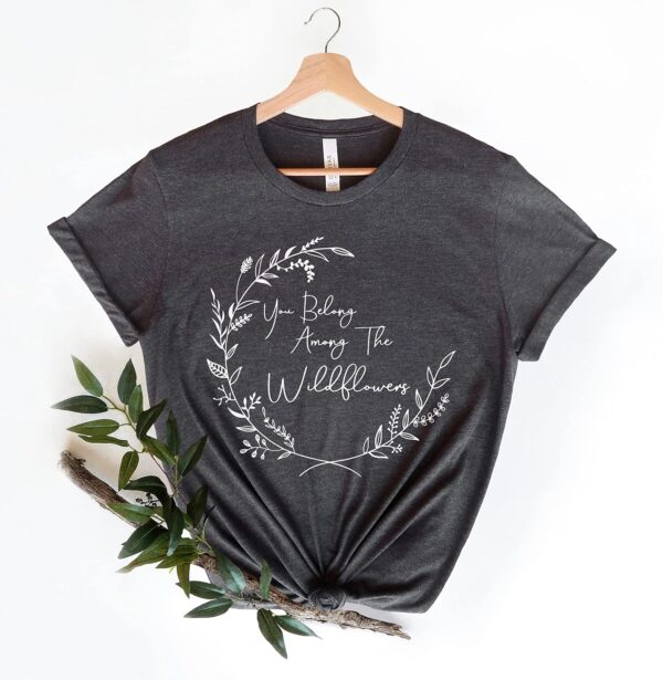 You Belong Among The Wildflowers Shirts, Trendy womens shirt, Wild flower design shirt, woman tee,shirt floral