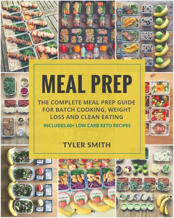 Meal Prep: The Complete Meal Prep Guide for Batch Cooking, Weight Loss and Clean Eating - Includes 60+ Low Carb Keto Recipes (Low Carb Meal Prep Book 5)
