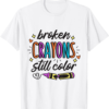 Mental Health Awareness Broken Crayons Still Color May T-Shirt