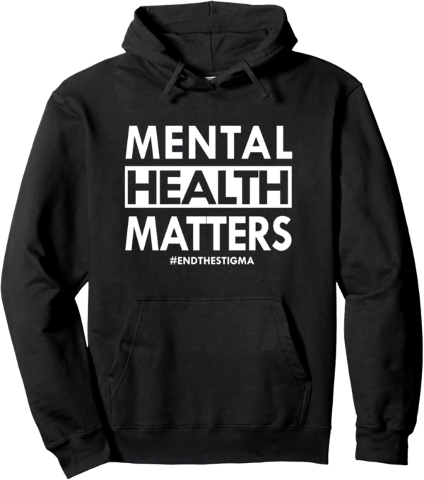 Mental Health Matters End The Stigma Awareness Pullover Hoodie