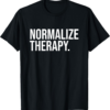 Normalize Therapy Statement Mental Health Active Heathcare T-Shirt