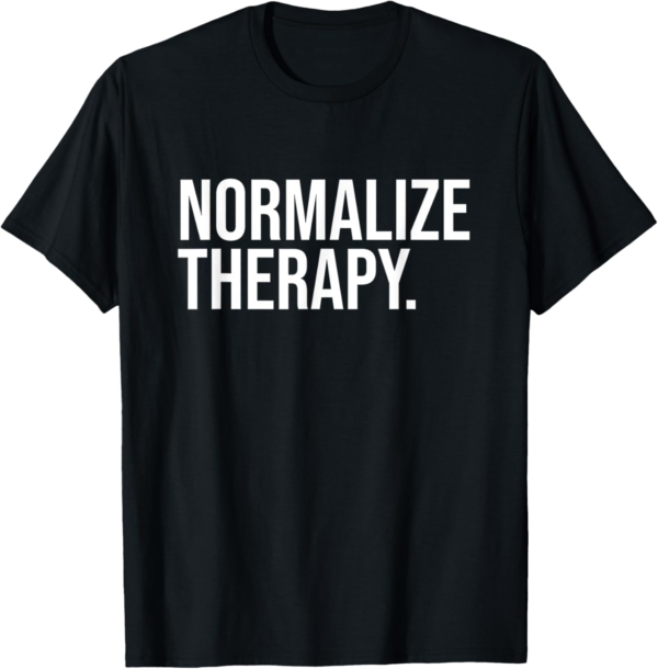 Normalize Therapy Statement Mental Health Active Heathcare T-Shirt