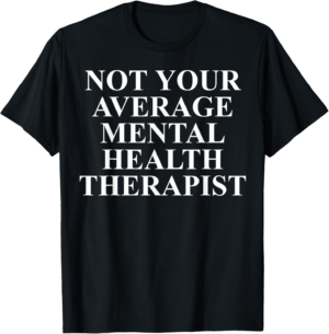 Mental Health Therapist Apparel | Unique Therapists Design T-Shirt