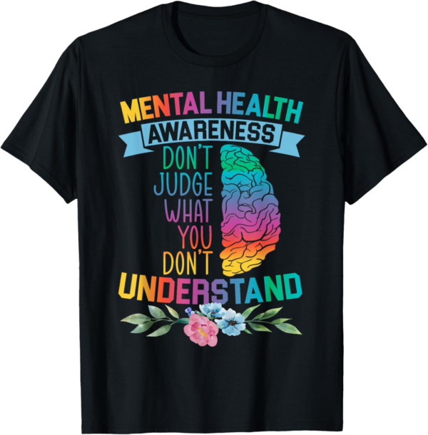 Do not judge what you do not understand mental health T-Shirt