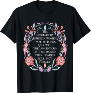Quote About Women's Rights, Equality, Witchy, Feminist T-Shirt