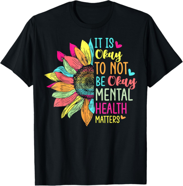 Its Okay To Not Be Okay Mental Health Awareness Sunflower T-Shirt