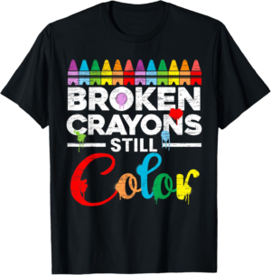 Broken Crayons Still Color Mental Health Awareness Supporter T-Shirt