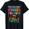 Broken Crayons Still Color Mental Health Awareness Supporter T-Shirt