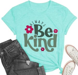 Always Be Kind Shirt Kindness Shirt Be Kind Women T-Shirt Inspirational Quotes Tees Inspirational Tops