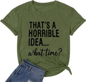 Thats A Horrible Idea What Time T Shirt Womens Cute Funny Saying Letter Print Party Shirt Graphic Tee Tops