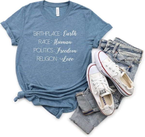 Birthplace Earth Race Human Politics Freedom Religion Love. Human Rights Shirt. Super Soft & Comfy Unisex T-Shirt.