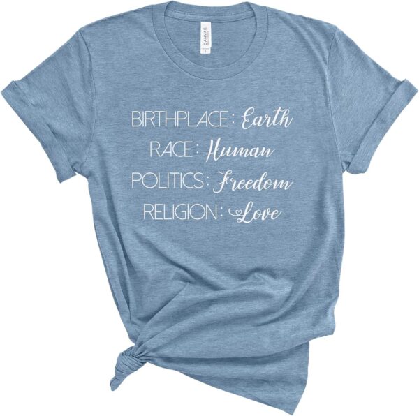 Birthplace Earth Race Human Politics Freedom Religion Love. Human Rights Shirt. Super Soft & Comfy Unisex T-Shirt.